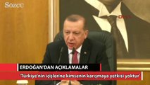 Erdoğan: Türkiye'nin içişlerine kimsenin karışmaya yetkisi yoktur