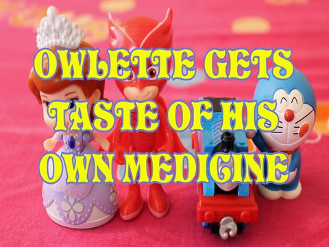 OWLETTE GETS TASTE OF HIS OWN MEDICINE PRINCESS SOFIA THOMAS & FRIENDS DORAEMON Toys BABY Videos , PJ MASKS, SOFIA THE F