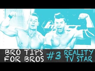 Bro Tips for Bros #3: How To Become A Successful Reality TV Star