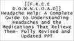 [2PlrJ.[Free] [Download]] Headache Help: A Complete Guide to Understanding Headaches and the Medications That Relieve Them- Fully Revised and Updated by Lawrence Robbins M.D., Susan LangLawrence D. Robbins K.I.N.D.L.E