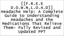 [2PlrJ.[Free] [Download]] Headache Help: A Complete Guide to Understanding Headaches and the Medications That Relieve Them- Fully Revised and Updated by Lawrence Robbins M.D., Susan LangLawrence D. Robbins K.I.N.D.L.E