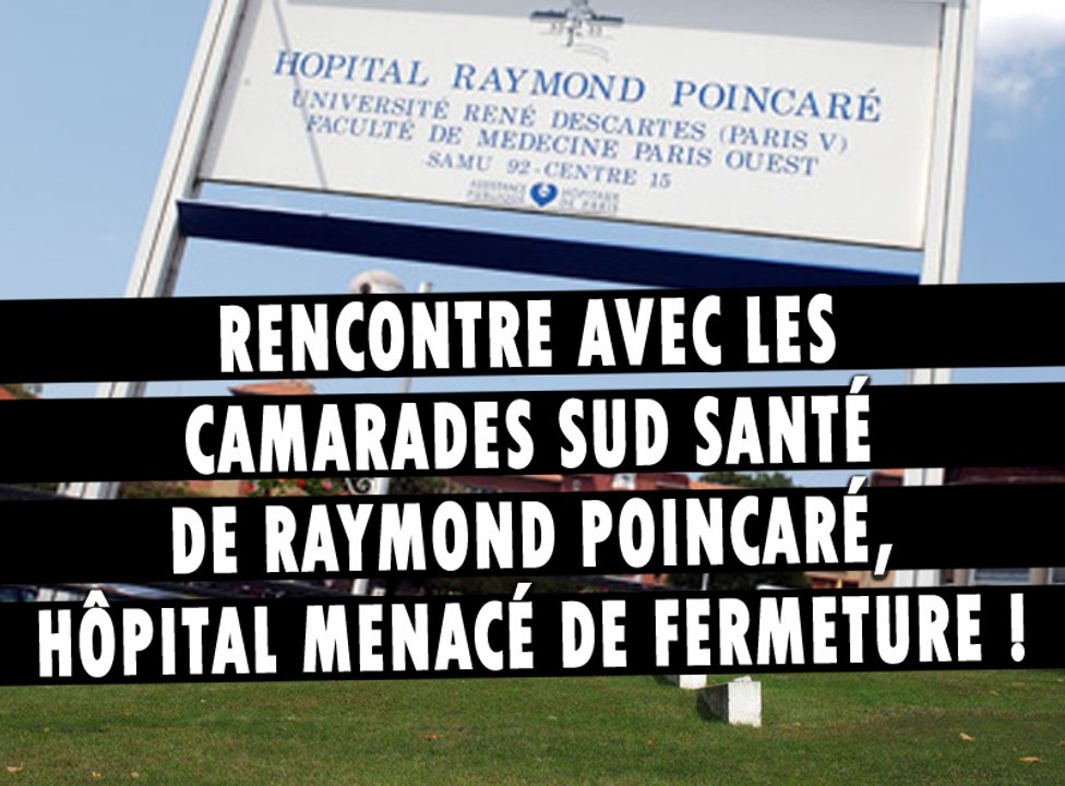 Rencontre avec les camarades SUD Santé de Raymond Poincaré, hôpital menacé de fermeture !