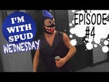 I'm With Spud Wednesday EP. 4: Spud Goes Undercover