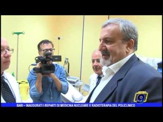 Bari - Inaugurati i reparti di medicina nucleare a radioterapia del Policlinico