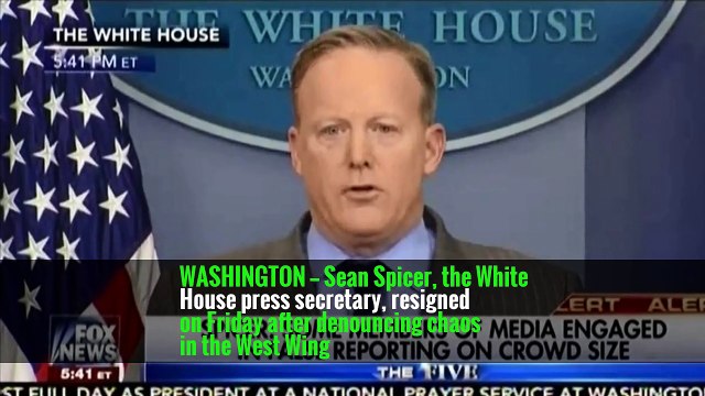 Sean Spicer Resigns as White House Press Secretary