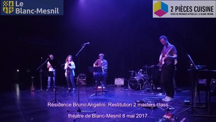 Résidence Bruno Angelini. Restitution 2 masters class 8 mai 2017 au Théâtre de Blanc-Mesnil