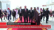 Erdoğan, Suudi Arabistan Kralı ile görüştü