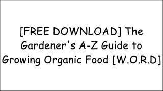 [QELLc.F.r.e.e D.o.w.n.l.o.a.d R.e.a.d] The Gardener's A-Z Guide to Growing Organic Food by Tanya Denckla CobbLouise RiotteEliot ColemanDeborah L. Martin ZIP
