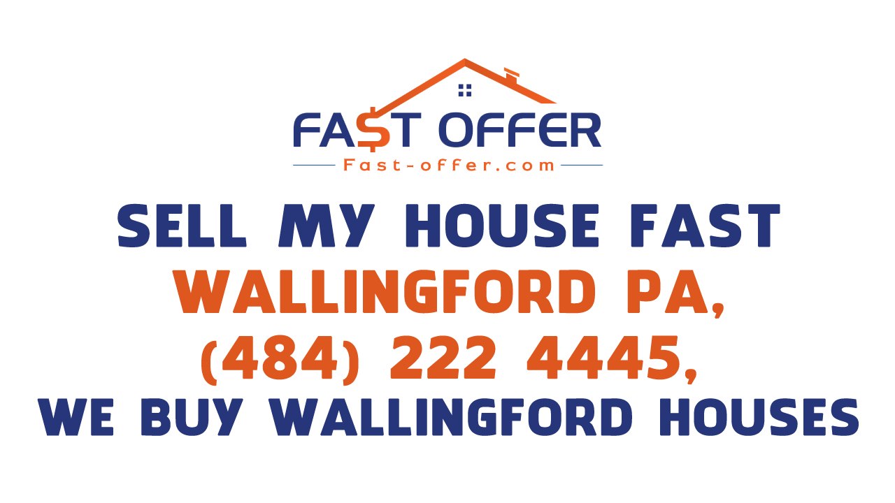 Sell My House Fast Wallingford PA, (484) 222-4445, We Buy Wallingford Houses