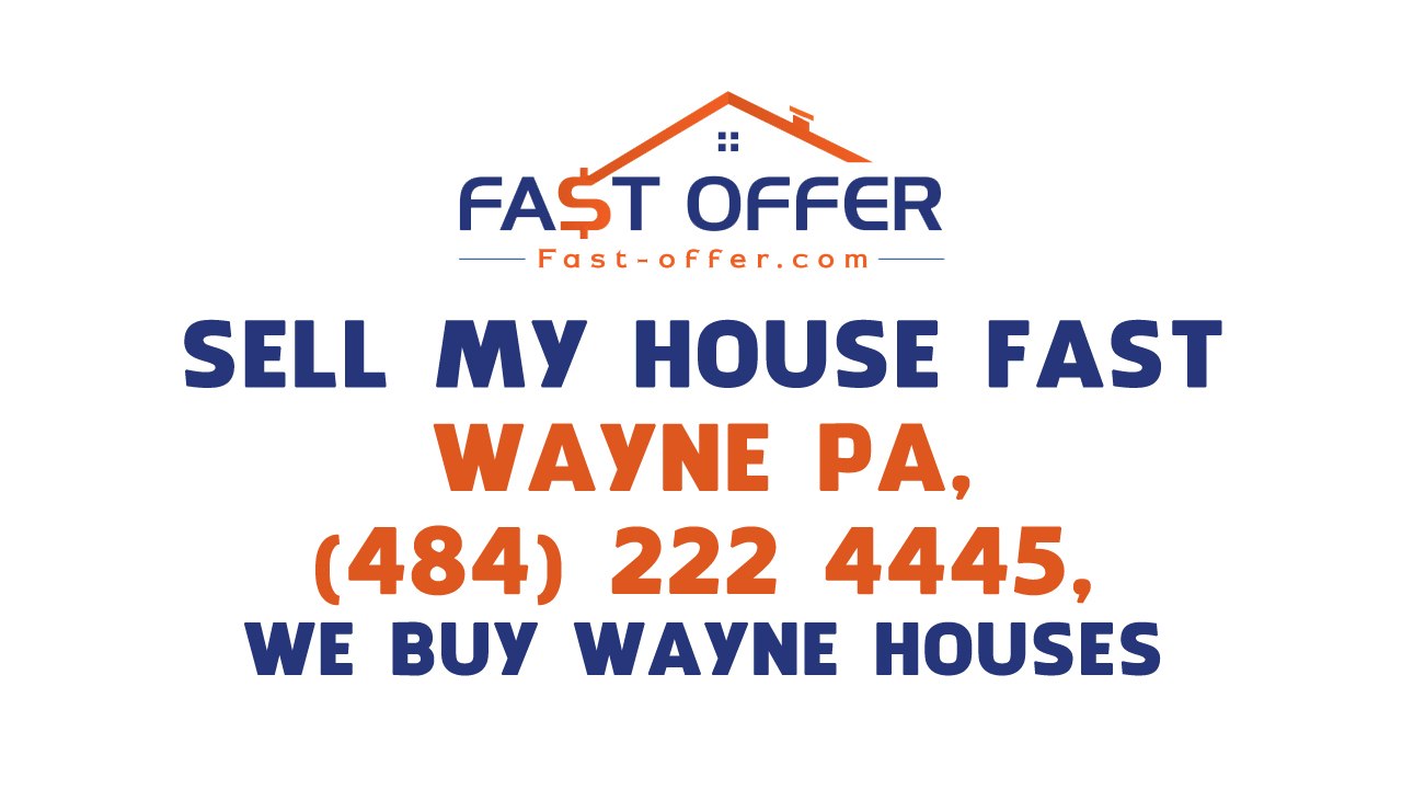 Sell My House Fast Wayne PA, (484) 222-4445, We Buy Wayne Houses
