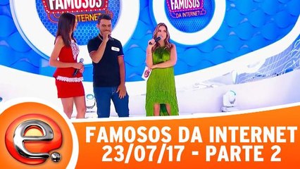 Famosos da Internet - 23.07.17 - Parte 2