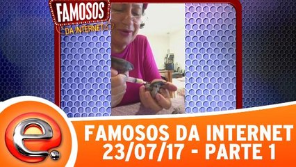Famosos da Internet - 23.07.17 - Parte 1