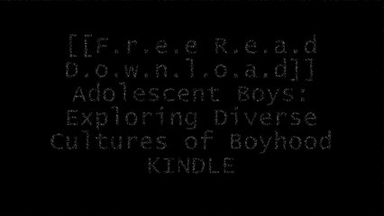 [NGfUt.[FREE DOWNLOAD READ]] Adolescent Boys: Exploring Diverse Cultures of Boyhood by Niobe Way, Judy Y. Chu, Michael KimmelNiobe WayJudy Y. ChuSara Dubow WORD