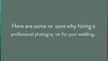 Wedding Photographer in Fremont - Reasons Hiring a Professional Photographer for Your Wedding