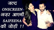 Kareena Kapoor and Saif Ali Khan will be SOON seen TOGETHER on Screen | FilmiBeat