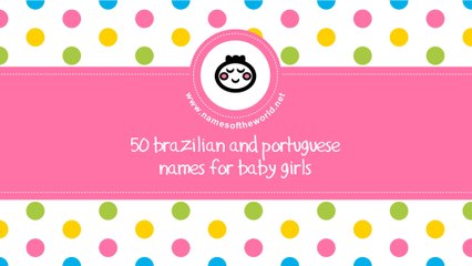 50 Brazilian and Portuguese names for baby girls - www.namesoftheworld.net