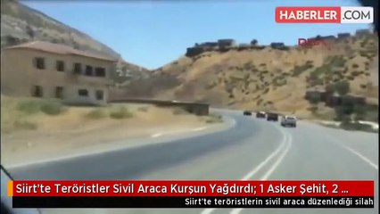 Siirt'te Teröristler Sivil Araca Kurşun Yağdırdı: 1 Asker Şehit, 2 Yaralı