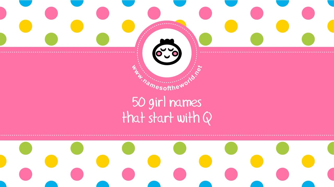 50 girl names that start with Q - the best baby names - www.namesoftheworld.net