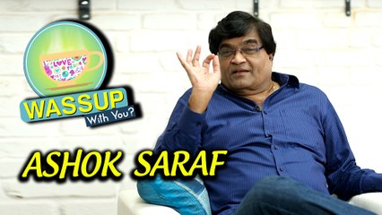 Ashok Saraf | WassUp With You | Episode 10 | Shentimental, Ashi Hi Banava Banavi, Gupchup