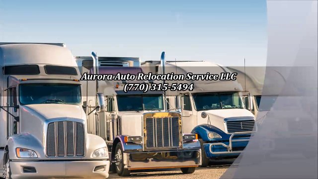 Aurora Auto Relocation Service LLC - (770) 315-5494