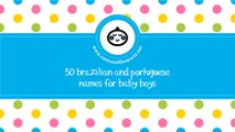 50 Brazilian and Portuguese names for baby boys - www.namesoftheworld.net