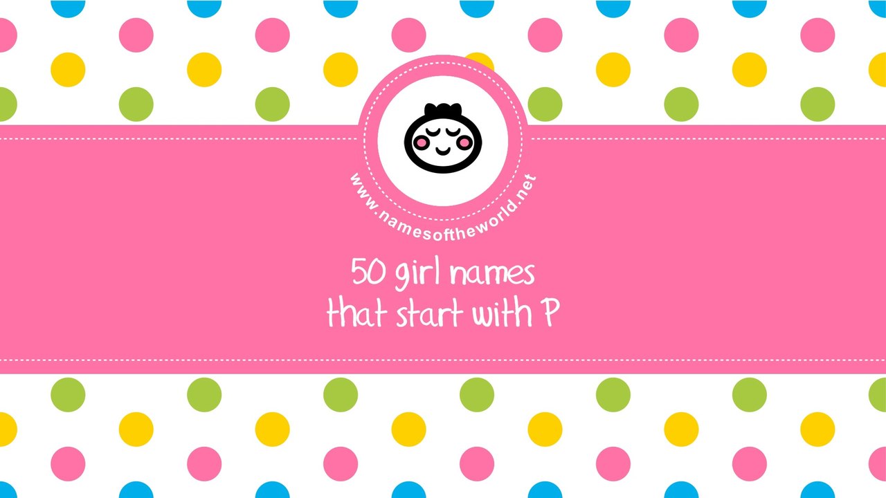 50 girl names that start with P - the best baby names - www.namesoftheworld.net
