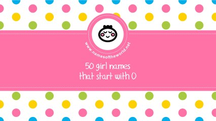 50 girl names that start with O - the best baby names - www.namesoftheworld.net