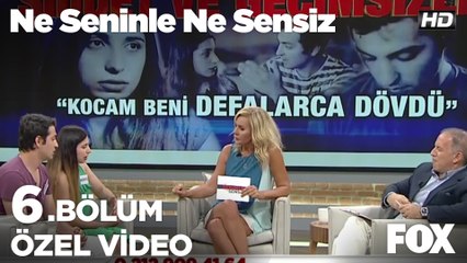 "3 yıllık evlilikte 2 kere karakolluk olduk"  Ne Seninle Ne Sensiz 6. Bölüm