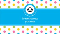 50 nombres rusos para niños - los mejores nombres de bebé - www.nombresparamibebe.com