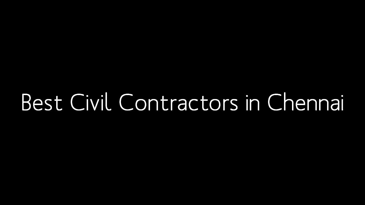 best Civil Contractors in Chennai