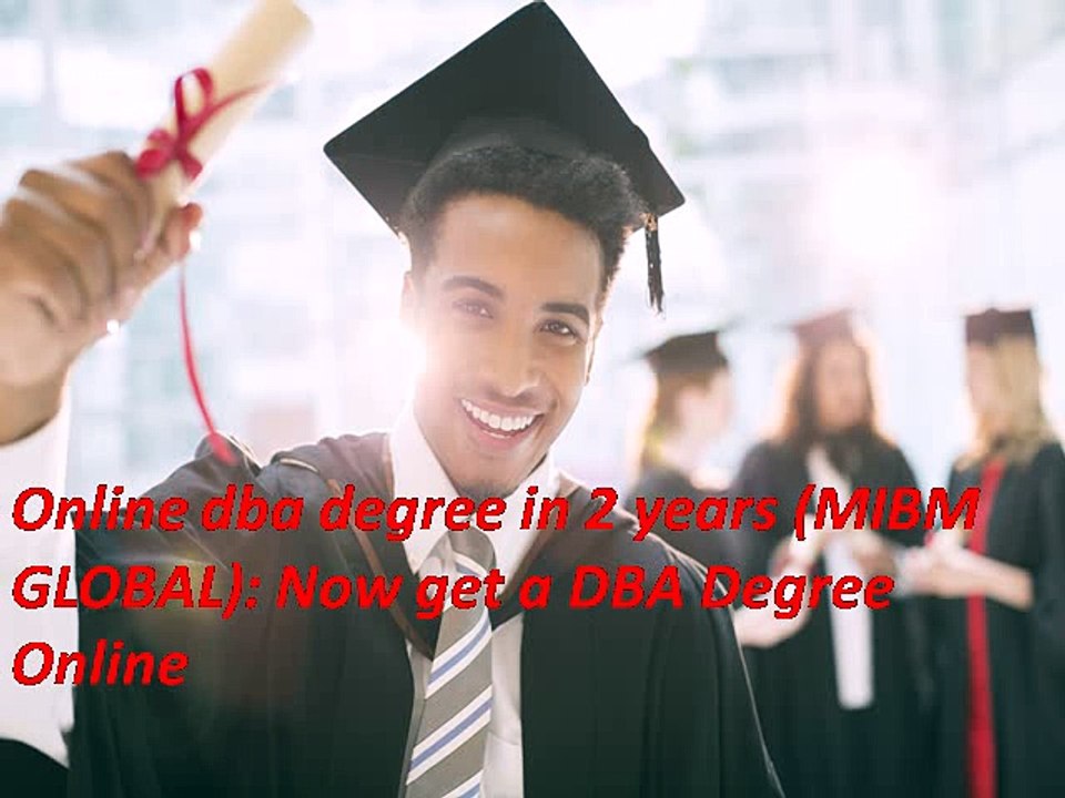 Online dba degree in 2 years Now get a DBA Degree Online MIBM GLOBAL