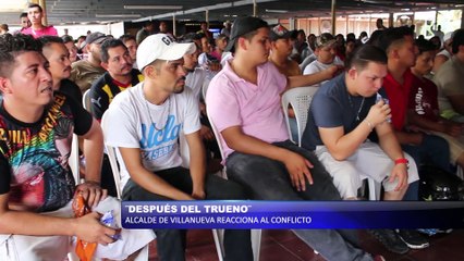 Después del trueno alcalde de Villanueva reacciona al conflicto