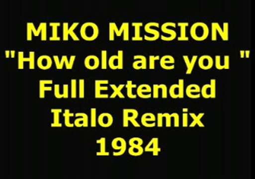 MIKO MISSION How old are you Italo Remix 1984