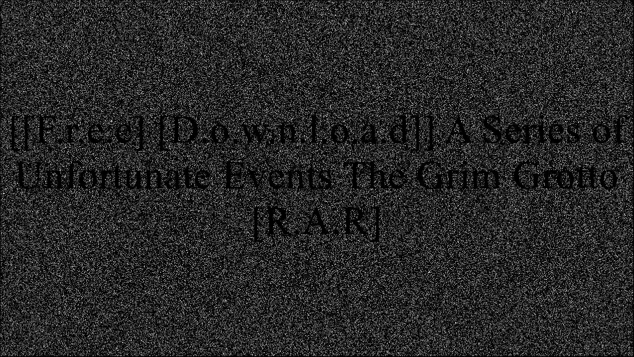 [CT3En.F.R.E.E D.O.W.N.L.O.A.D R.E.A.D] A Series of Unfortunate Events The Grim Grotto by Harper Collins, New York PPT