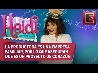 Presentan 'Heidi, Bienvenida a Casa'