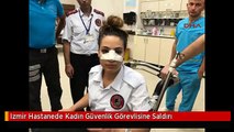 Izmir Hastanede Kadın Güvenlik Görevlisine Saldırı