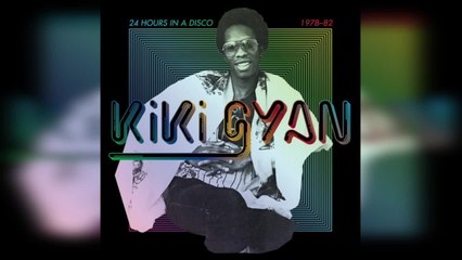 Kiki Gyan - 24 Hours in a Disco 1978-82