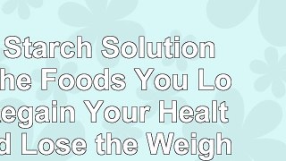 Read  The Starch Solution Eat the Foods You Love Regain Your Health and Lose the Weight for 04c99dd3