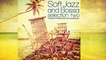 Top Acid Jazz, Lounge and Bossa - Soft Jazz and Bossa Selection Two (Chilled Jazz and Lounge Bossa)