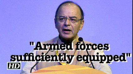 Armed forces sufficiently equipped with ammunition: Jaitley