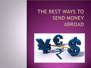 THE BEST WAYS TO SEND MONEY ABROAD