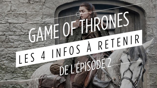 Game of Thrones, saison 7 : les 4 choses à retenir de l'épisode 2