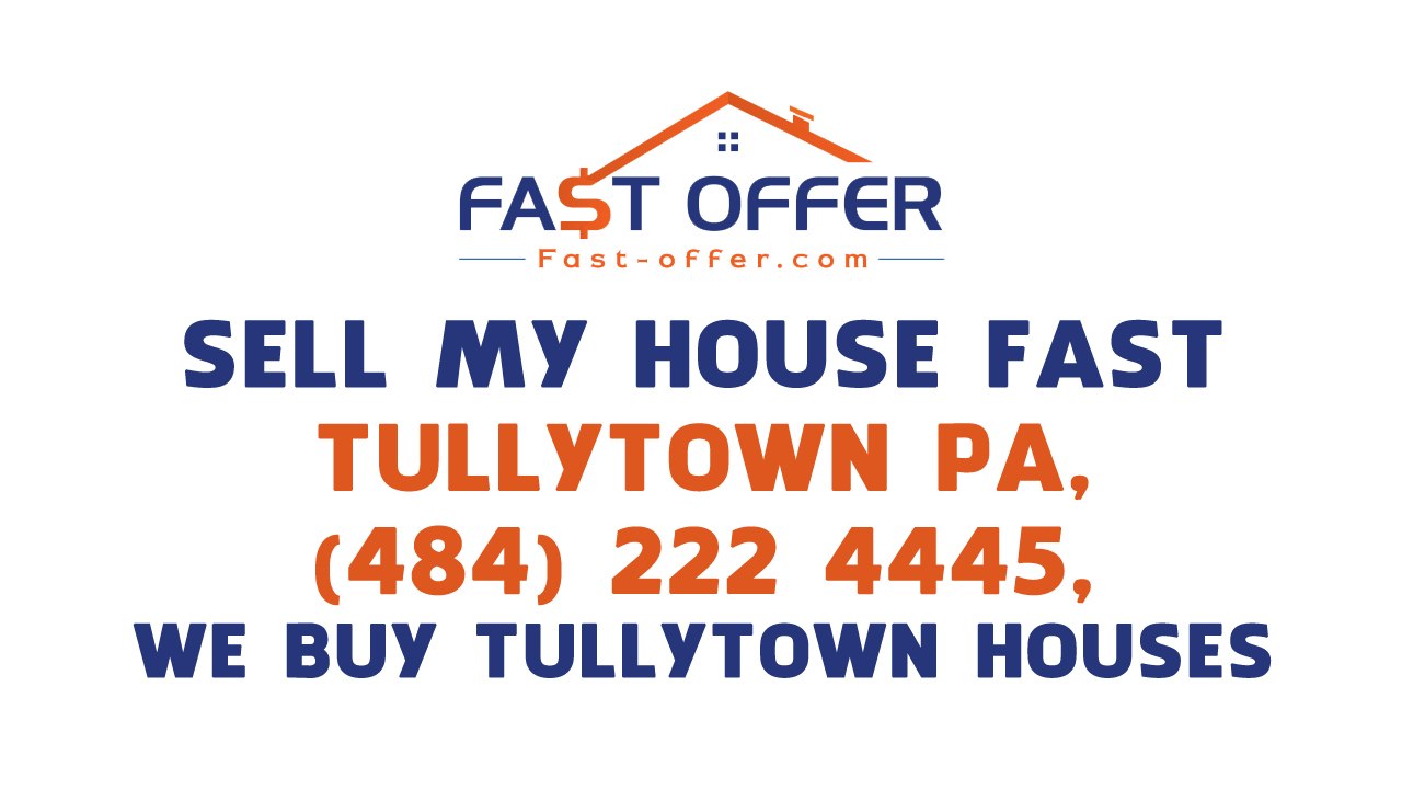 Sell My House Fast Tullytown PA, (484) 222-4445, We Buy Tullytown Houses