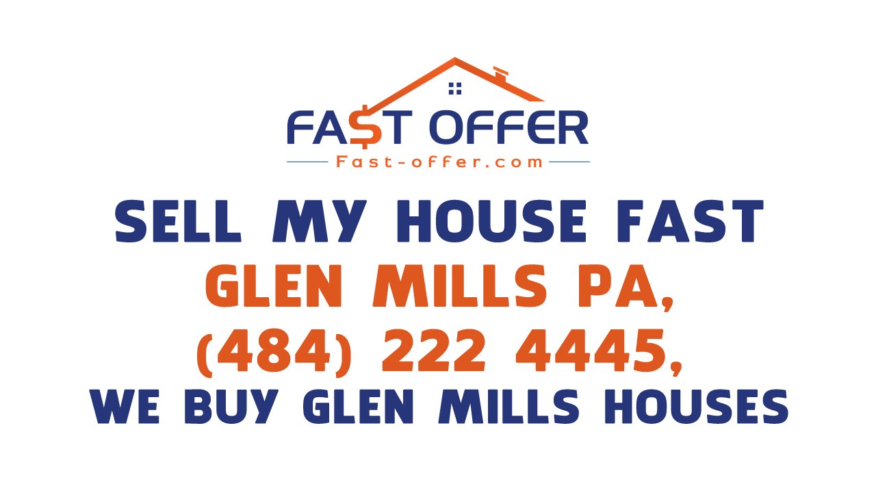 Sell My House Fast Glen Mills PA, (484) 222-4445, We Buy Glen Mills Houses
