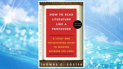 How to Read Literature Like a Professor: A Lively and Entertaining Guide to Reading Between the Lines, Revised Edition