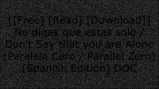 [1Ras0.F.R.E.E D.O.W.N.L.O.A.D] No digas que estas solo / Don't Say that you are Alone (Paralelo Cero / Parallel Zero) (Spanish Edition) by Cesar Fernandez Garcia Z.I.P