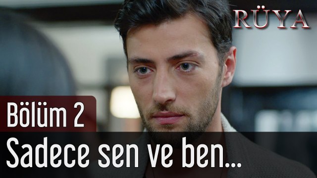 Rüya 2. Bölüm Sadece Sen ve Ben...
