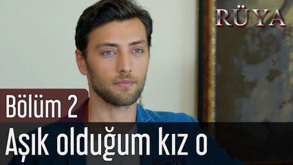 Rüya 2. Bölüm Aşık Olduğum Kız O