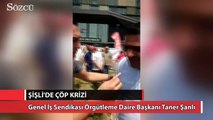 Şişli'de çöp krizi! Genel İş Sendikası Başkanı Taner Şanlı'nın açıklaması