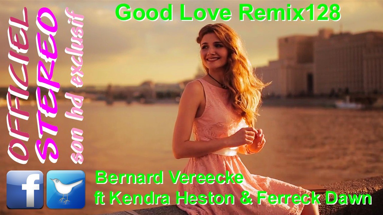 Good Love Remix128 - Bernard Vereecke ft Kendra Heston & Ferreck Dawn